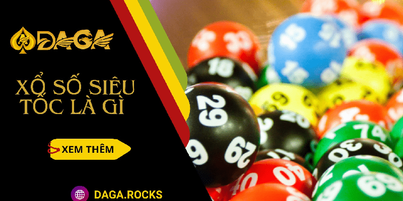 Tìm hiểu về xổ số siêu tốc là gì và kinh nghiệm khi chơi xổ số hiệu quả